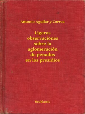 cover image of Ligeras observaciones sobre la aglomeración de penados en los presidios